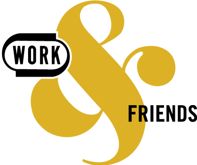 WORK & FRIENDS